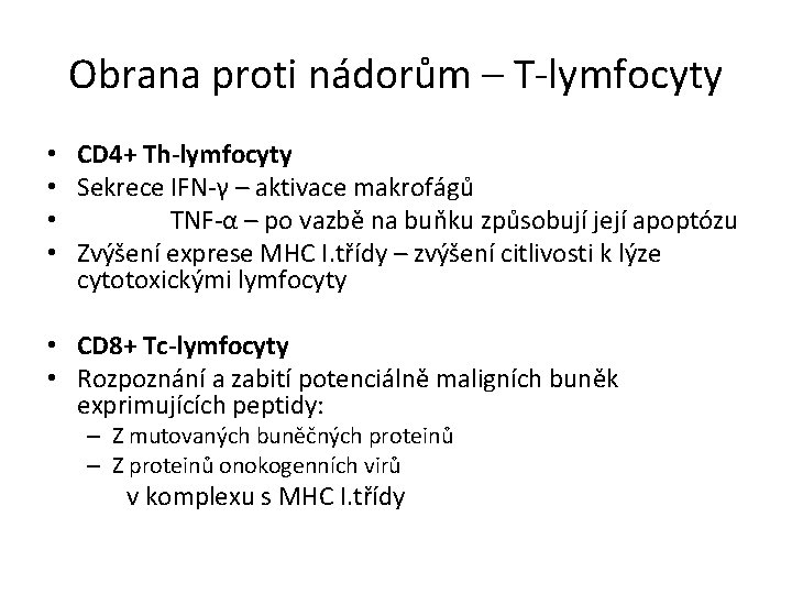 Obrana proti nádorům – T-lymfocyty • • CD 4+ Th-lymfocyty Sekrece IFN-γ – aktivace