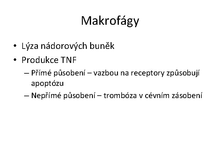 Makrofágy • Lýza nádorových buněk • Produkce TNF – Přímé působení – vazbou na