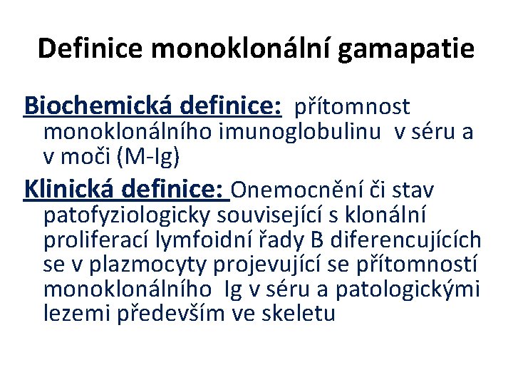 Definice monoklonální gamapatie Biochemická definice: přítomnost monoklonálního imunoglobulinu v séru a v moči (M-Ig)