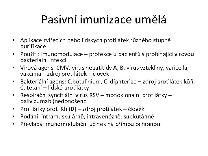 Pasivní imunizace umělá • Aplikace zvířecích nebo lidských protilátek různého stupně purifikace • Použití: