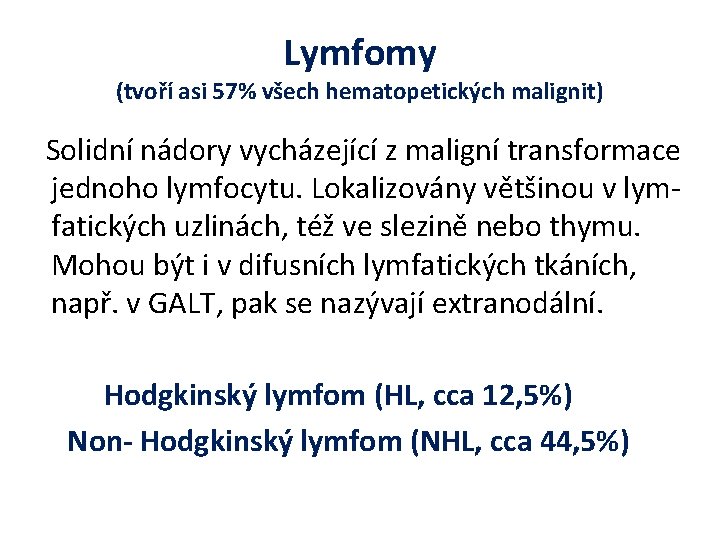 Lymfomy (tvoří asi 57% všech hematopetických malignit) Solidní nádory vycházející z maligní transformace jednoho