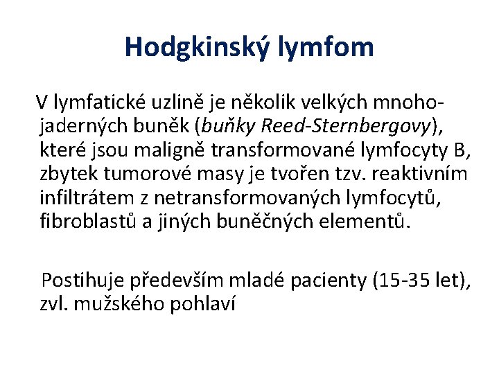 Hodgkinský lymfom V lymfatické uzlině je několik velkých mnoho- jaderných buněk (buňky Reed-Sternbergovy), které