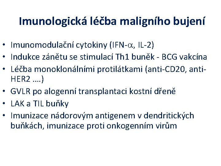 Imunologická léčba maligního bujení • Imunomodulační cytokiny (IFN-a, IL-2) • Indukce zánětu se stimulací