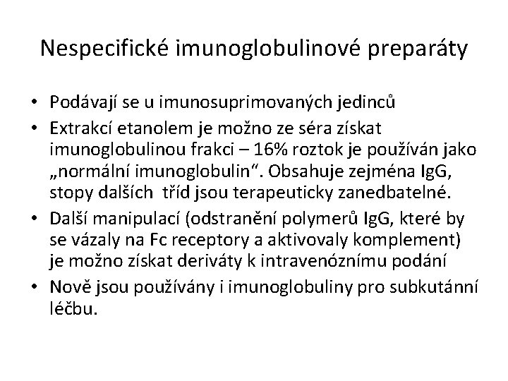 Nespecifické imunoglobulinové preparáty • Podávají se u imunosuprimovaných jedinců • Extrakcí etanolem je možno