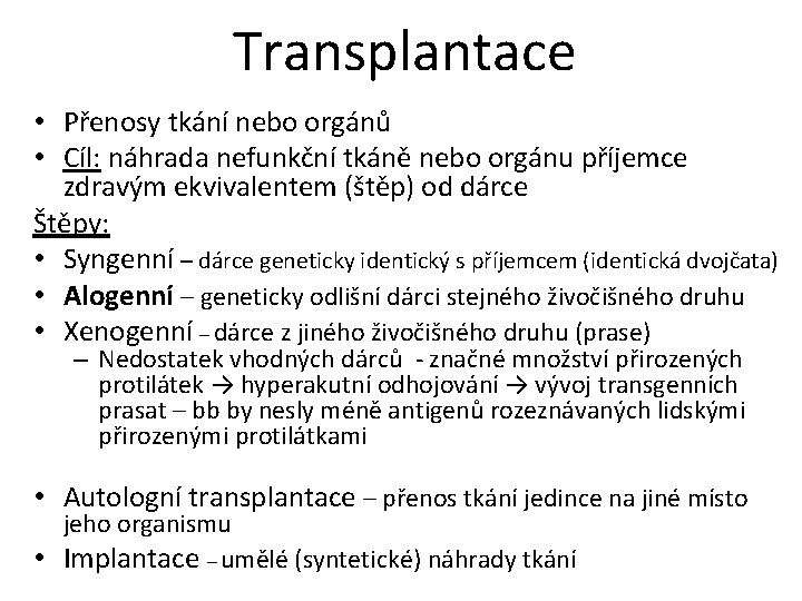 Transplantace • Přenosy tkání nebo orgánů • Cíl: náhrada nefunkční tkáně nebo orgánu příjemce