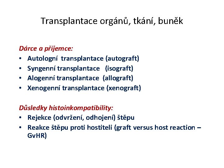 Transplantace orgánů, tkání, buněk Dárce a příjemce: • Autologní transplantace (autograft) • Syngenní transplantace