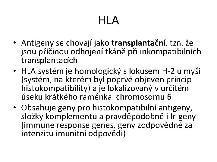 HLA • Antigeny se chovají jako transplantační, tzn. že jsou příčinou odhojení tkáně při