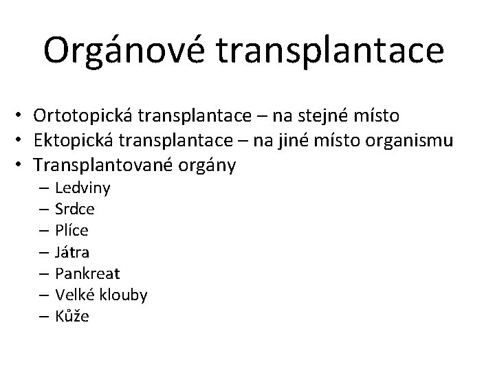 Orgánové transplantace • Ortotopická transplantace – na stejné místo • Ektopická transplantace – na