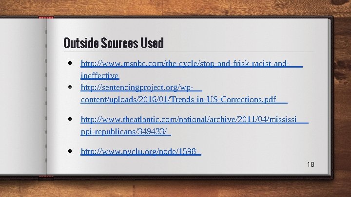 Outside Sources Used ◈ http: //www. msnbc. com/the-cycle/stop-and-frisk-racist-andineffective ◈ http: //sentencingproject. org/wpcontent/uploads/2016/01/Trends-in-US-Corrections. pdf ◈ Outside Sources Used ◈ http: //www. msnbc. com/the-cycle/stop-and-frisk-racist-andineffective ◈ http: //sentencingproject. org/wpcontent/uploads/2016/01/Trends-in-US-Corrections. pdf ◈