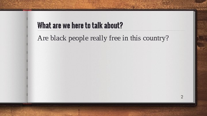 What are we here to talk about? Are black people really free in this What are we here to talk about? Are black people really free in this