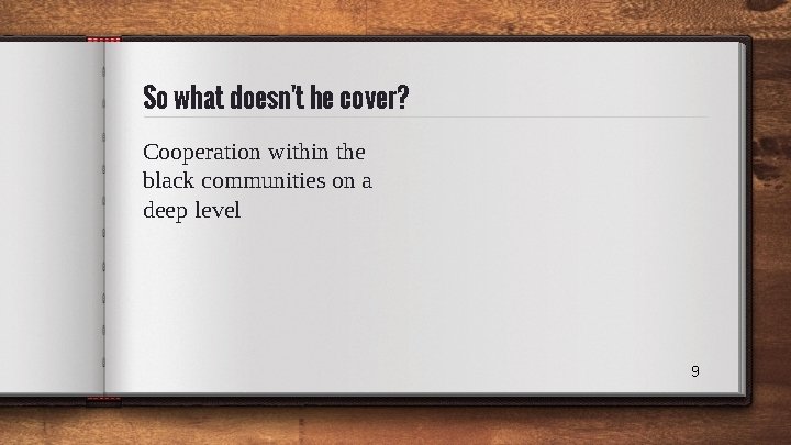 So what doesn't he cover? Cooperation within the black communities on a deep level So what doesn't he cover? Cooperation within the black communities on a deep level