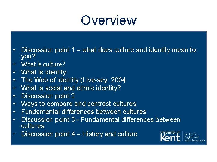 Overview • Discussion point 1 – what does culture and identity mean to you?