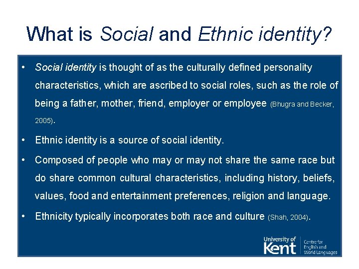 What is Social and Ethnic identity? • Social identity is thought of as the