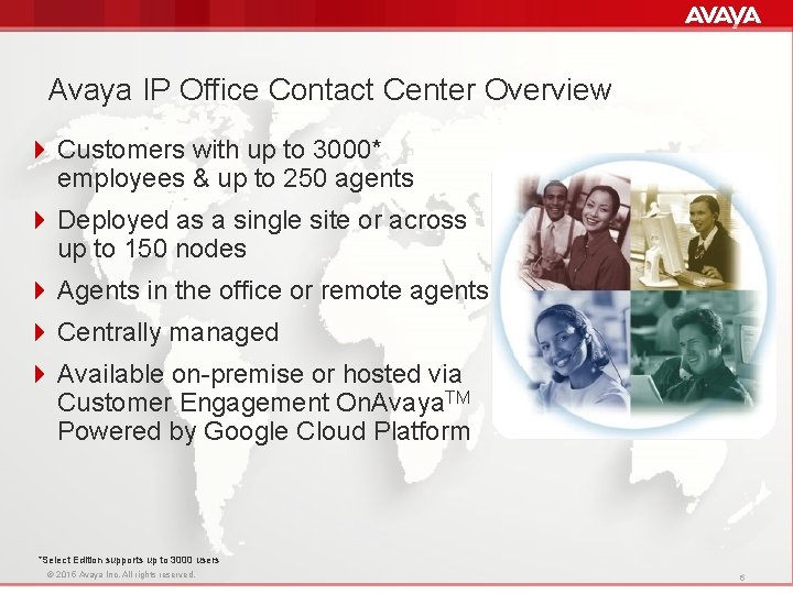 Avaya IP Office Contact Center Overview 4 Customers with up to 3000* employees &