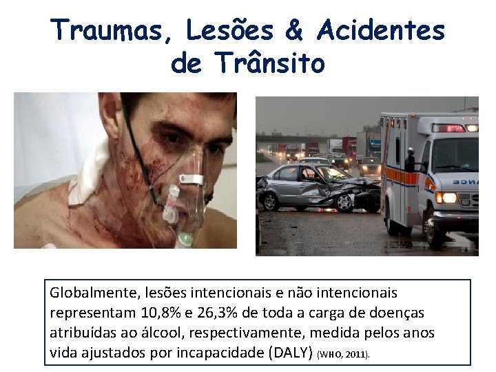 Traumas, Lesões & Acidentes de Trânsito Globalmente, lesões intencionais e não intencionais representam 10,