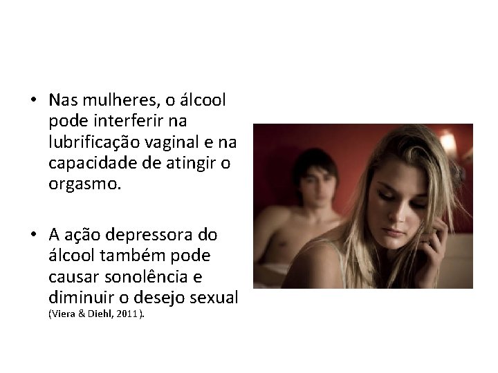  • Nas mulheres, o álcool pode interferir na lubrificação vaginal e na capacidade