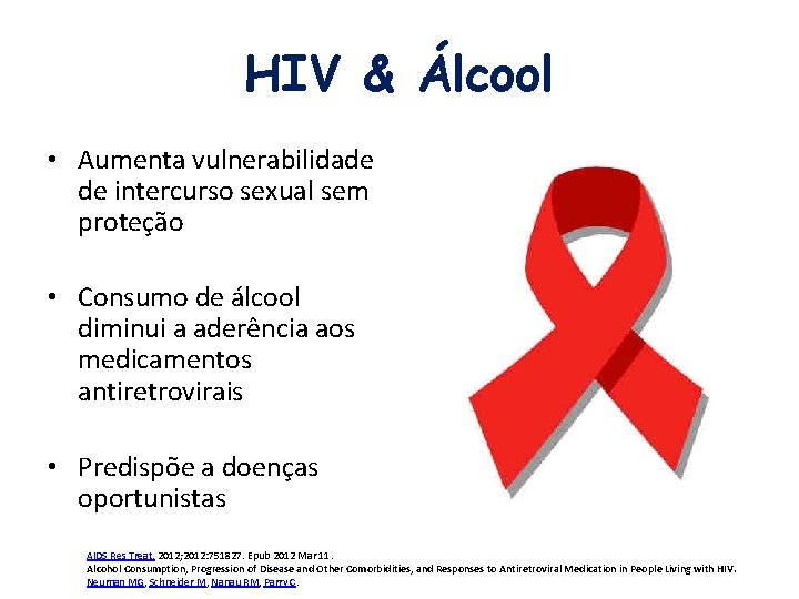 HIV & Álcool • Aumenta vulnerabilidade de intercurso sexual sem proteção • Consumo de