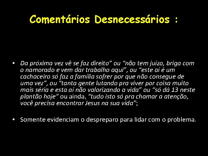 Comentários Desnecessários : • Da próxima vez vê se faz direito” ou “não tem