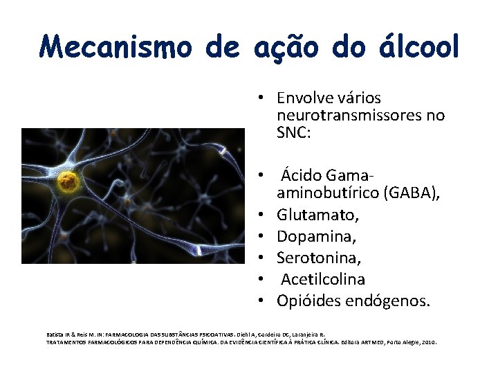 Mecanismo de ação do álcool • Envolve vários neurotransmissores no SNC: • Ácido Gamaaminobutírico