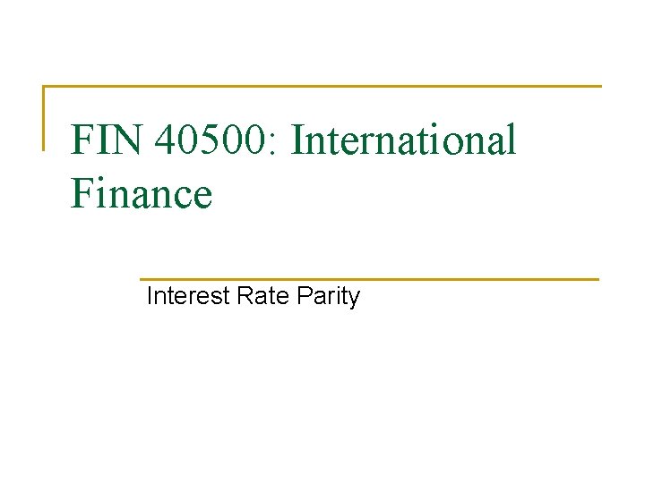 FIN 40500: International Finance Interest Rate Parity 