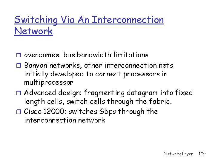 Switching Via An Interconnection Network r overcomes bus bandwidth limitations r Banyan networks, other