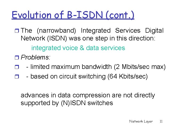 Evolution of B-ISDN (cont. ) r The (narrowband) Integrated Services Digital Network (ISDN) was