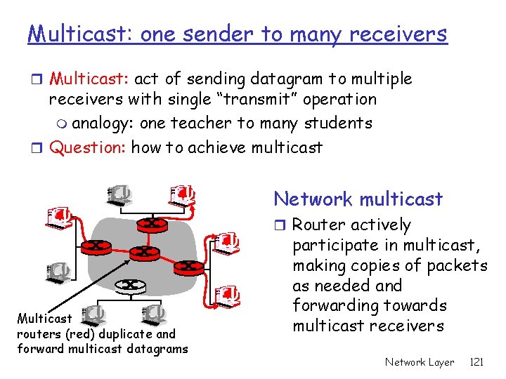 Multicast: one sender to many receivers r Multicast: act of sending datagram to multiple
