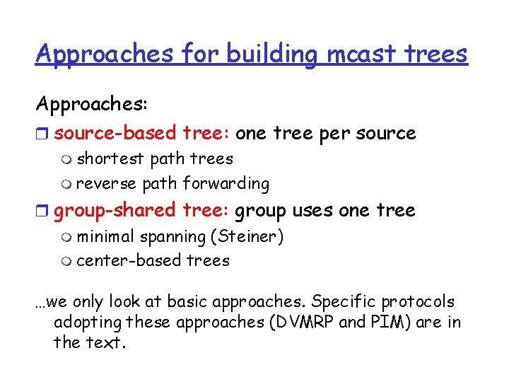 Approaches for building mcast trees Approaches: r source-based tree: one tree per source m