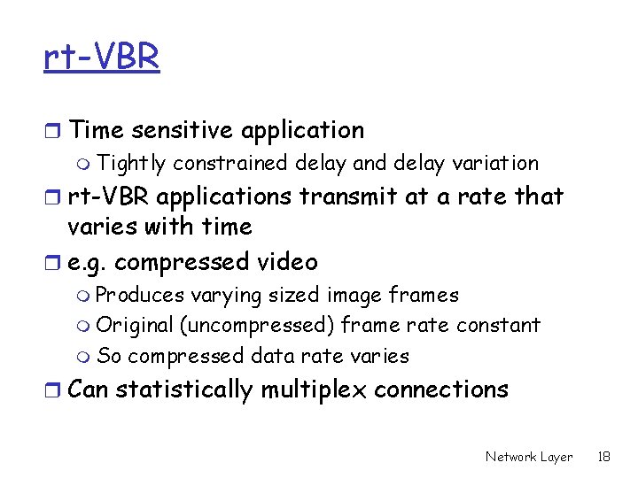 rt-VBR r Time sensitive application m Tightly constrained delay and delay variation r rt-VBR