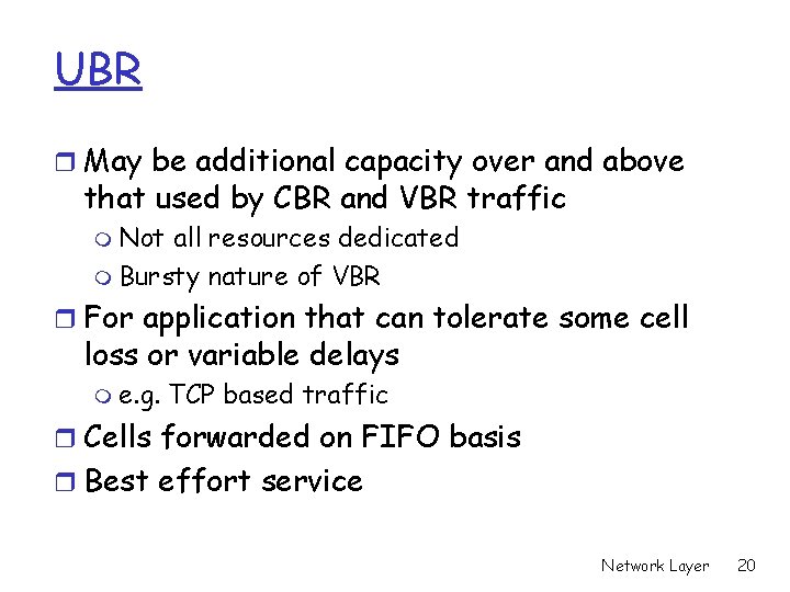 UBR r May be additional capacity over and above that used by CBR and