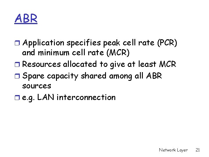 ABR r Application specifies peak cell rate (PCR) and minimum cell rate (MCR) r