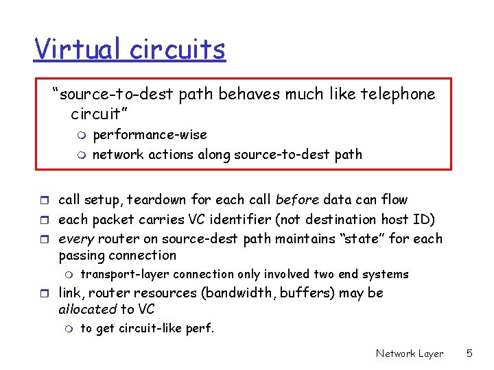 Virtual circuits “source-to-dest path behaves much like telephone circuit” m m performance-wise network actions