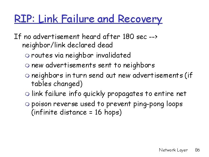 RIP: Link Failure and Recovery If no advertisement heard after 180 sec --> neighbor/link