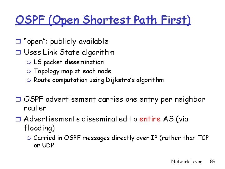 OSPF (Open Shortest Path First) r “open”: publicly available r Uses Link State algorithm