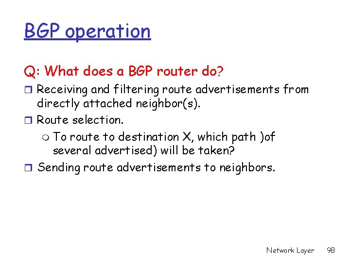 BGP operation Q: What does a BGP router do? r Receiving and filtering route