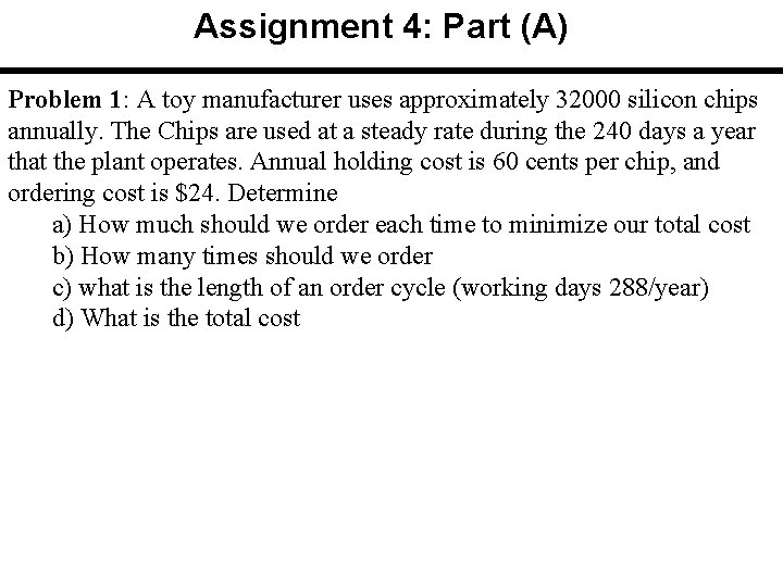 Assignment 4: Part (A) Problem 1: A toy manufacturer uses approximately 32000 silicon chips