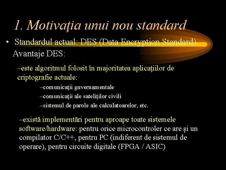 1. Motivaţia unui nou standard • Standardul actual: DES (Data Encryption Standard) Avantaje DES: