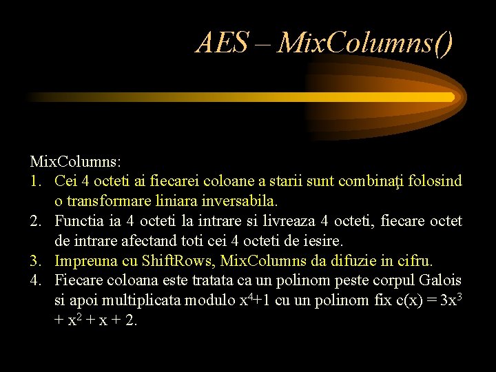 AES – Mix. Columns() Mix. Columns: 1. Cei 4 octeti ai fiecarei coloane a
