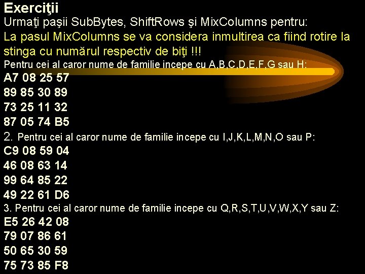 Exerciţii Urmaţi paşii Sub. Bytes, Shift. Rows şi Mix. Columns pentru: La pasul Mix.
