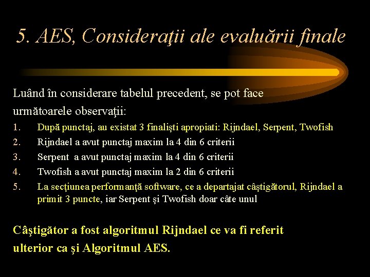 5. AES, Consideraţii ale evaluării finale Luând în considerare tabelul precedent, se pot face