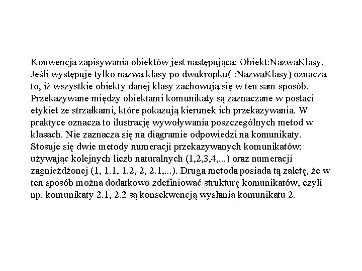 Konwencja zapisywania obiektów jest następująca: Obiekt: Nazwa. Klasy. Jeśli występuje tylko nazwa klasy po