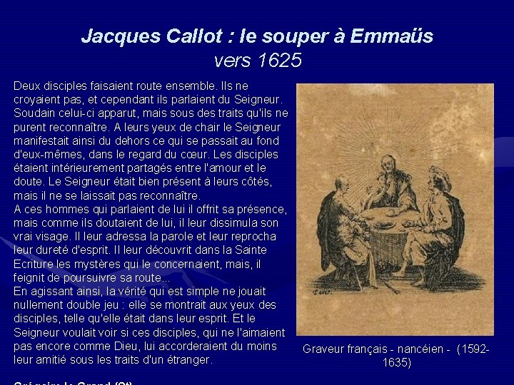 Jacques Callot : le souper à Emmaüs vers 1625 Deux disciples faisaient route ensemble.