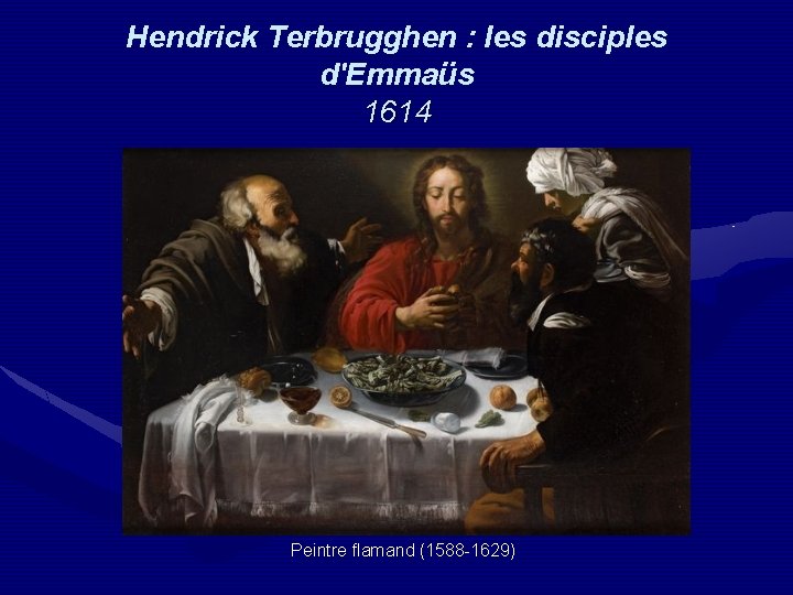 Hendrick Terbrugghen : les disciples d'Emmaüs 1614 Peintre flamand (1588 -1629) 