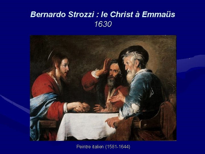 Bernardo Strozzi : le Christ à Emmaüs 1630 Peintre italien (1581 -1644) 