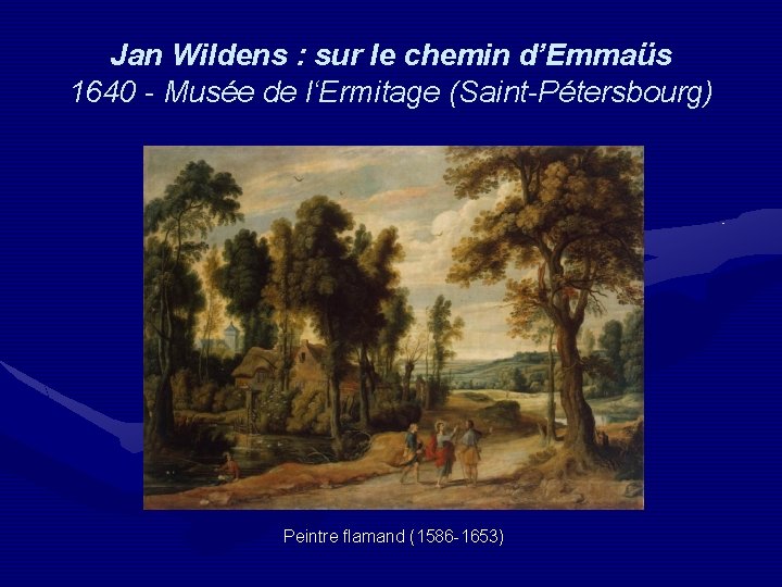 Jan Wildens : sur le chemin d’Emmaüs 1640 - Musée de l‘Ermitage (Saint-Pétersbourg) Peintre