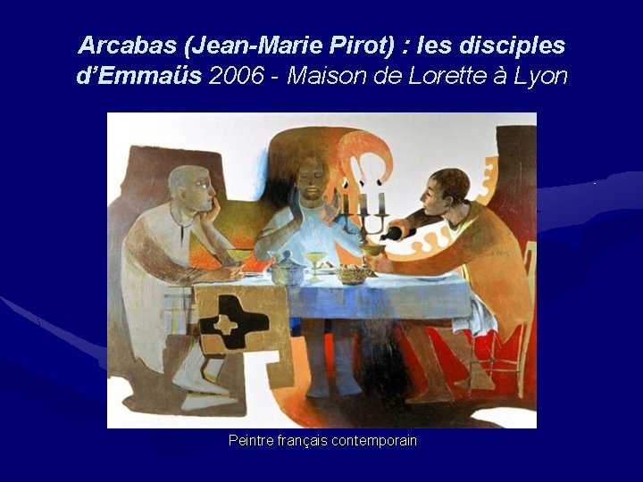 Arcabas (Jean-Marie Pirot) : les disciples d’Emmaüs 2006 - Maison de Lorette à Lyon