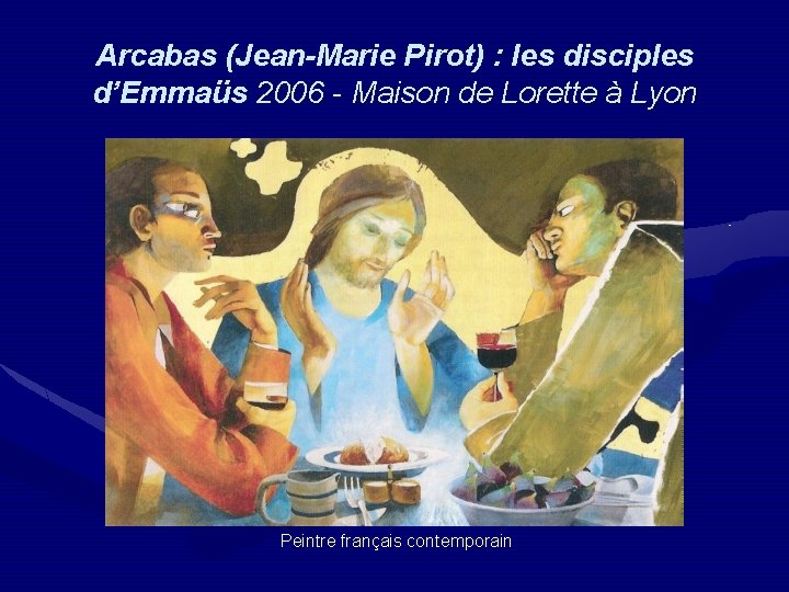 Arcabas (Jean-Marie Pirot) : les disciples d’Emmaüs 2006 - Maison de Lorette à Lyon