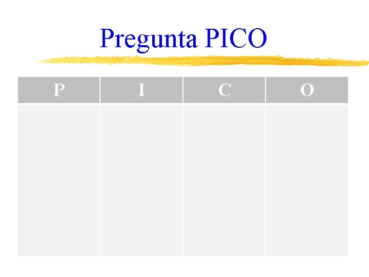 Pregunta PICO P I C O 