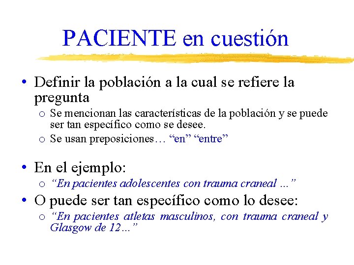 PACIENTE en cuestión • Definir la población a la cual se refiere la pregunta