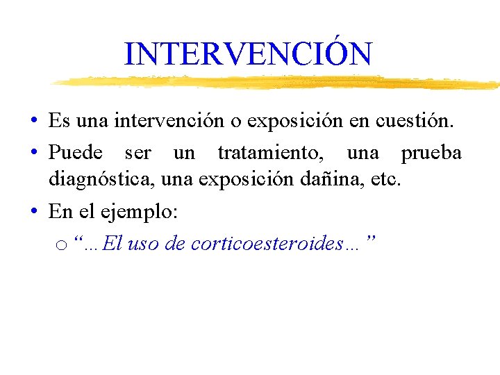 INTERVENCIÓN • Es una intervención o exposición en cuestión. • Puede ser un tratamiento,